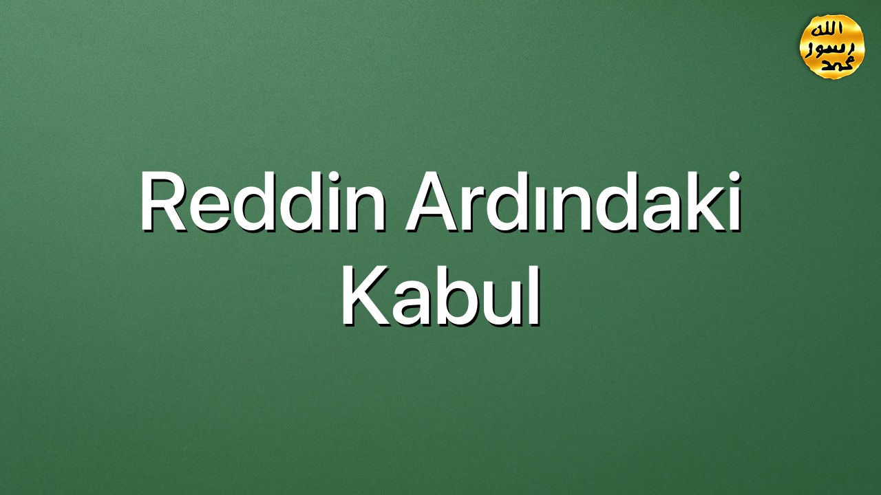 Reddin Ardındaki Kabul