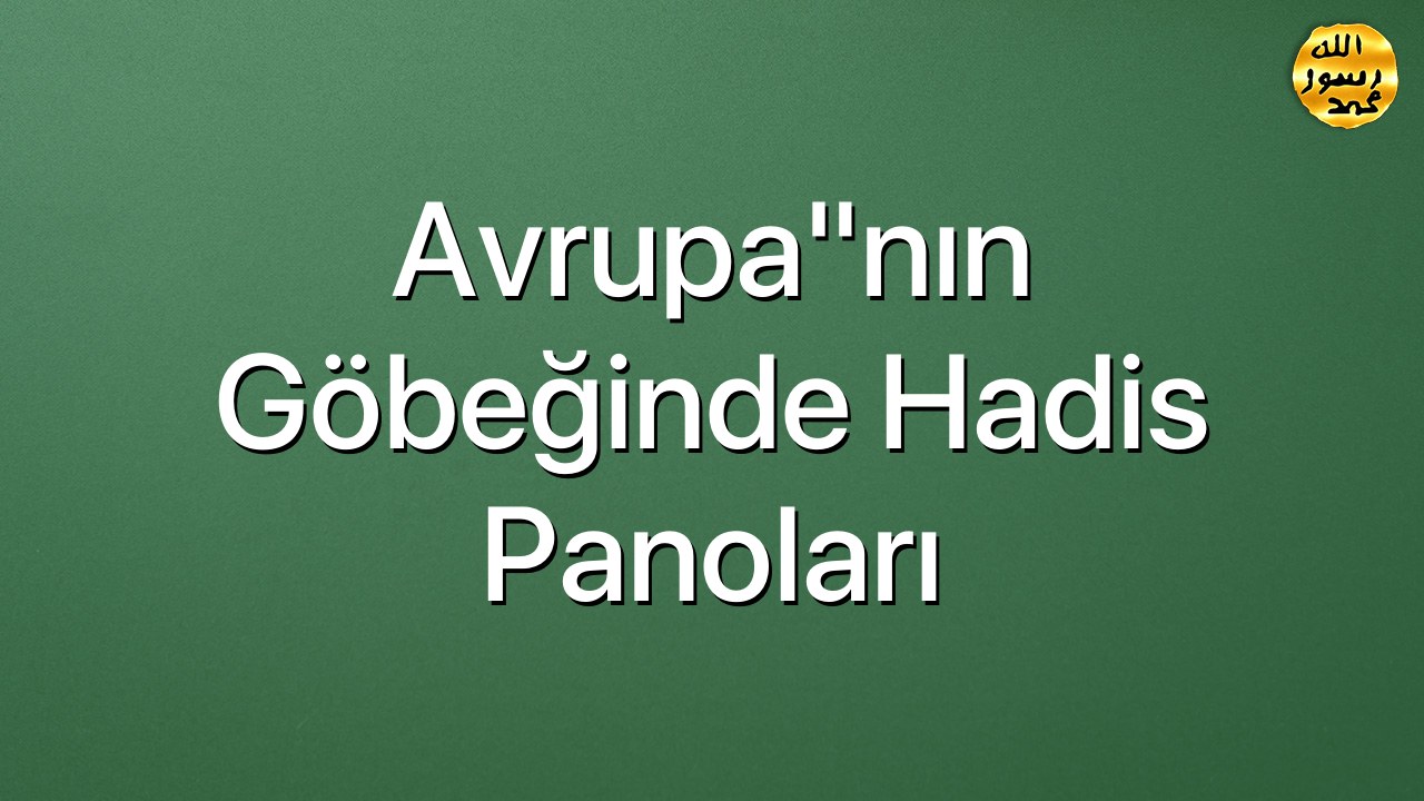 Avrupa"nın göbeğinde hadis panoları
