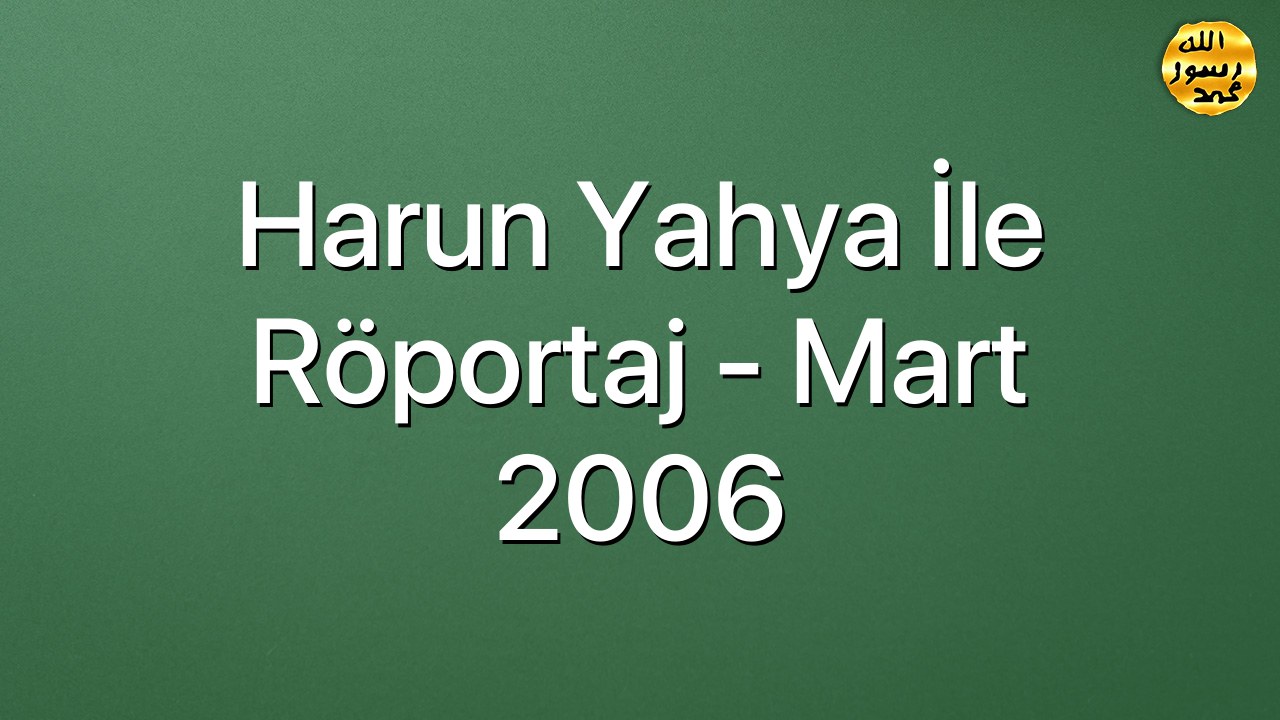Harun Yahya İle Röportaj - Mart 2006