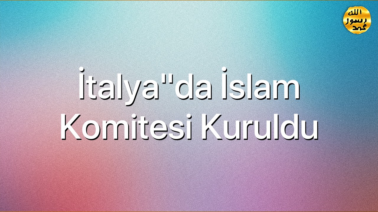 İtalya"da İslam Komitesi kuruldu