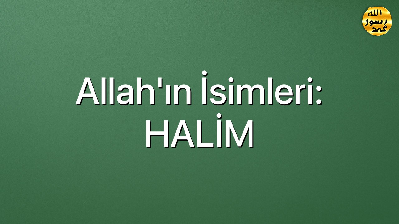 Allah'ın İsimleri: HALİM