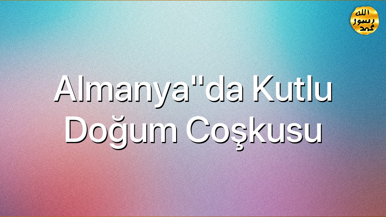 Almanya"da Kutlu Doğum Coşkusu