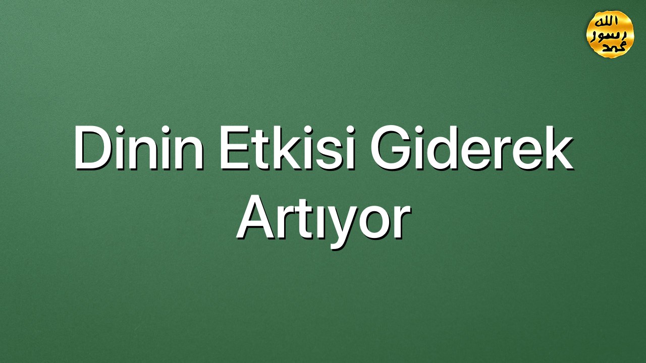 Dinin etkisi giderek artıyor