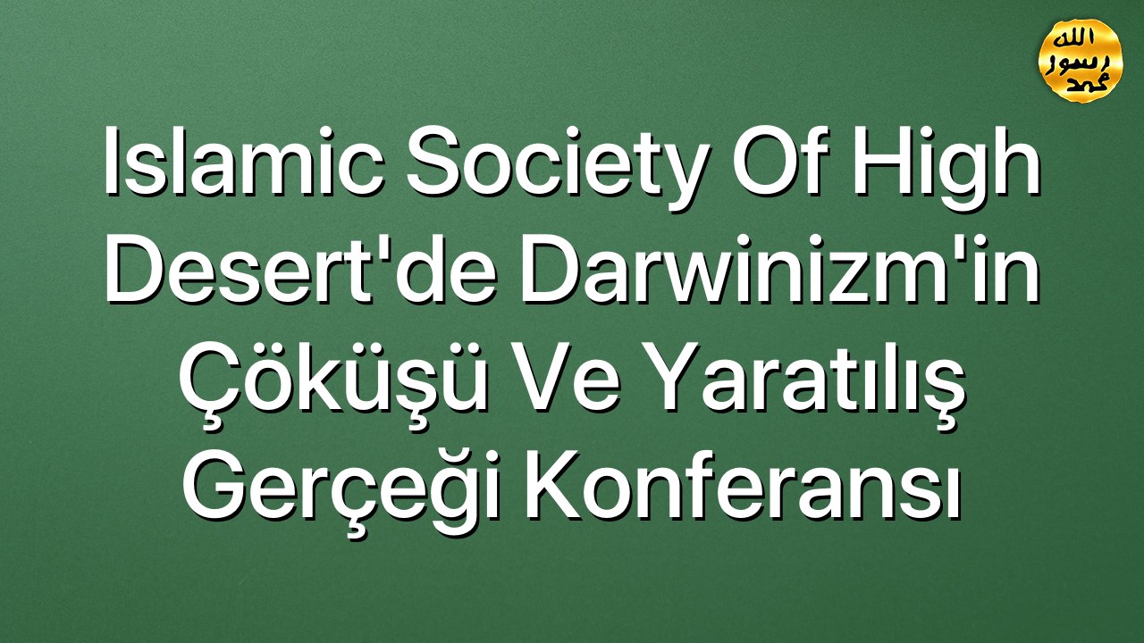 Islamic Society Of High Desert'de Darwinizm'in Çöküşü ve Yaratılış Gerçeği Konferansı