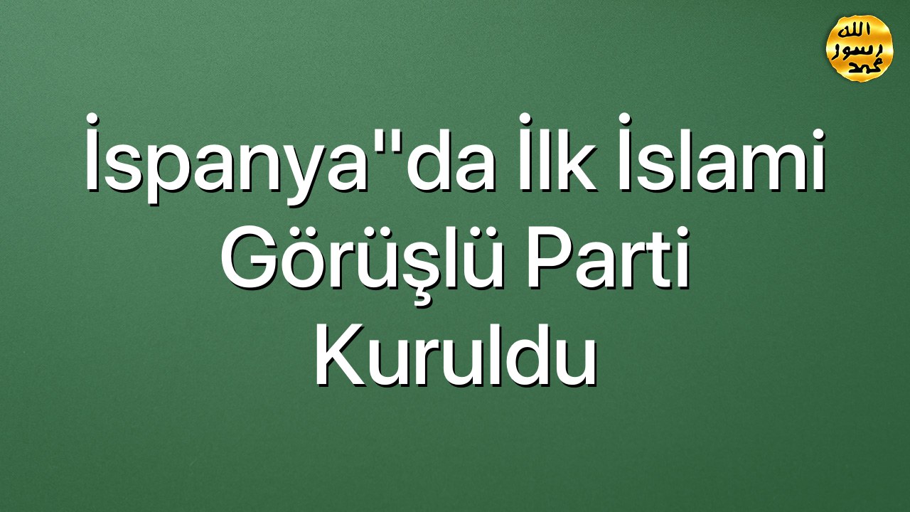İspanya"da ilk İslami görüşlü parti kuruldu