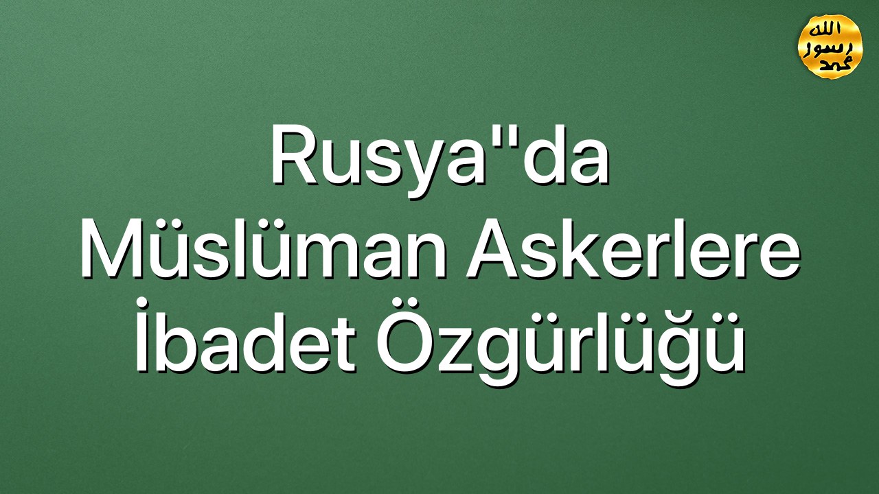 Rusya"da Müslüman askerlere ibadet özgürlüğü