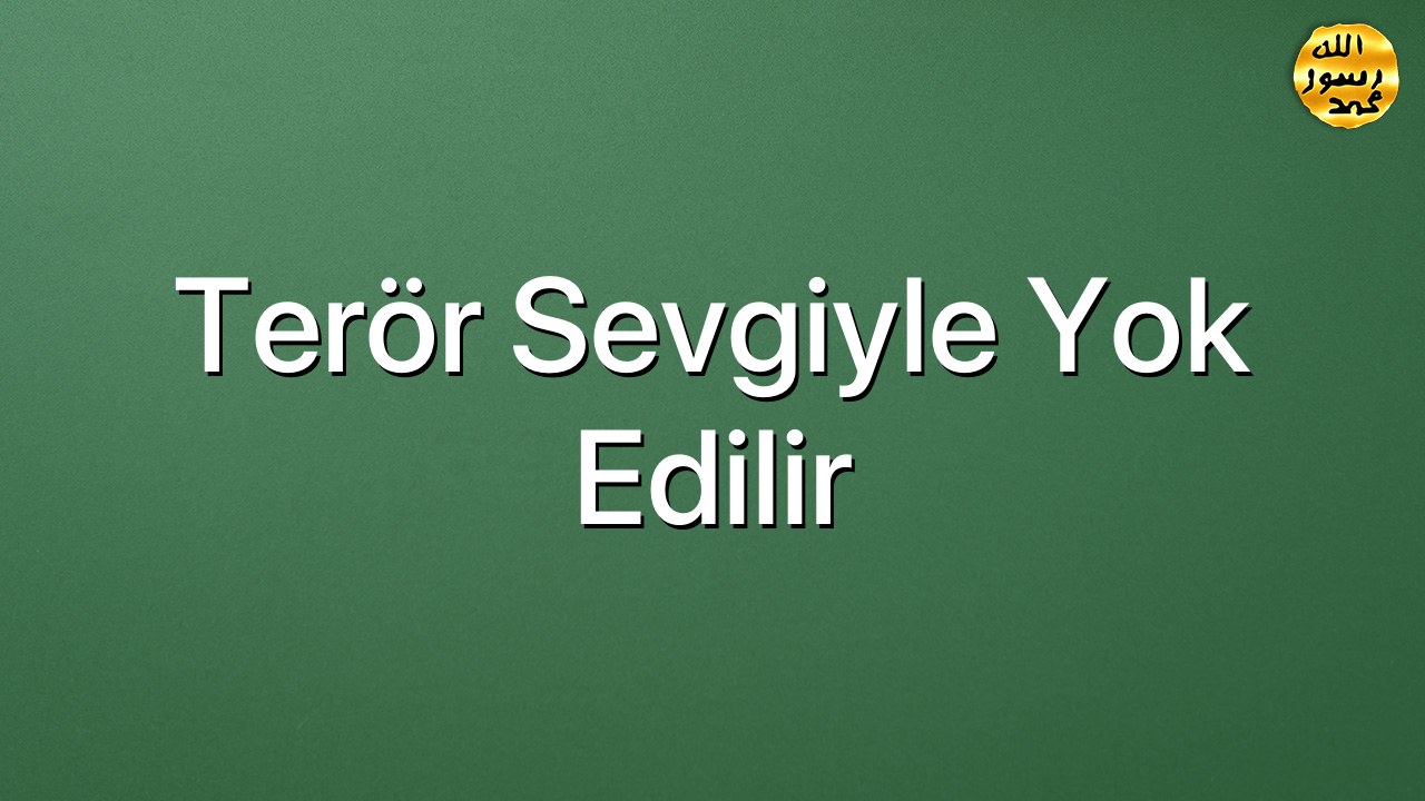 Terör Sevgiyle Yok Edilir