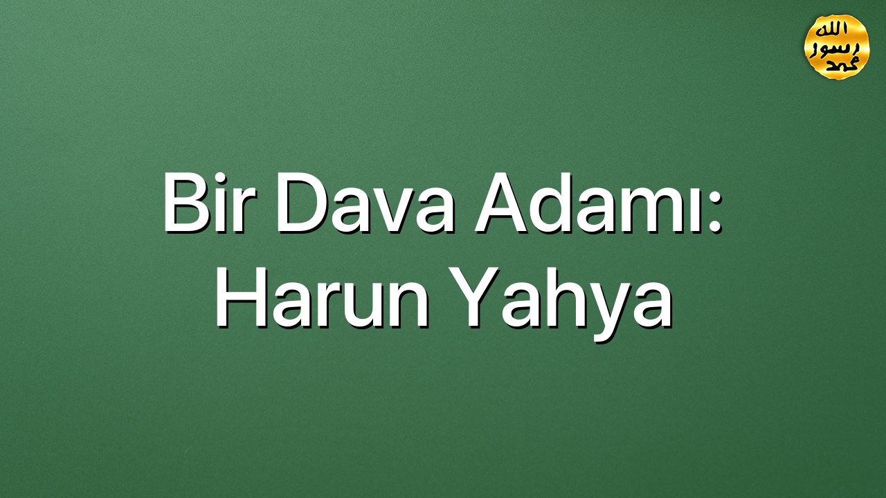 Bir dava adamı: Harun Yahya