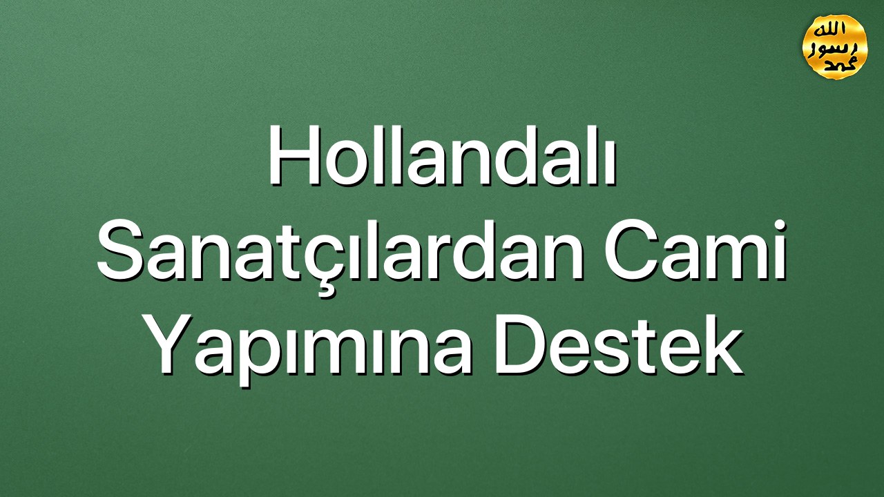 Hollandalı sanatçılardan cami yapımına destek