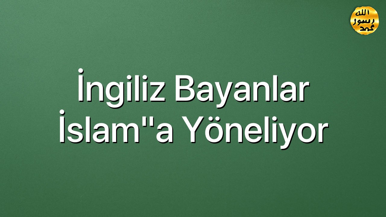 İngiliz bayanlar İslam"a yöneliyor