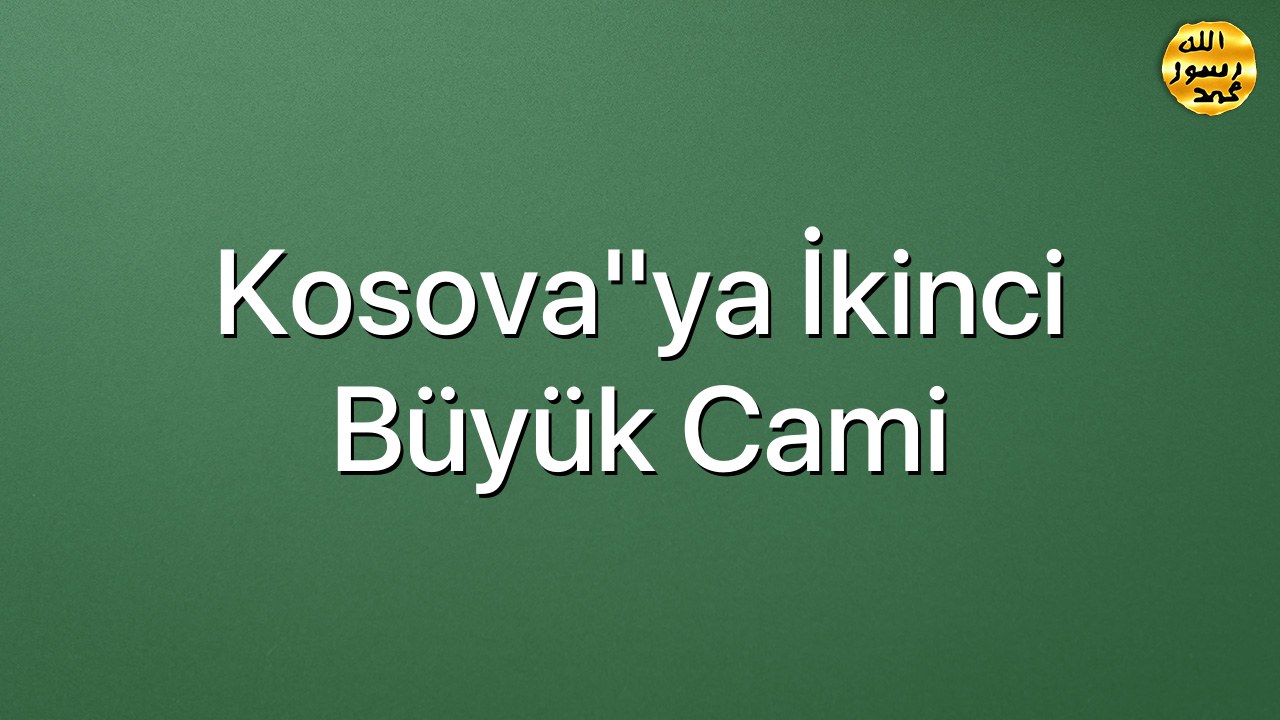 Kosova"ya ikinci büyük cami