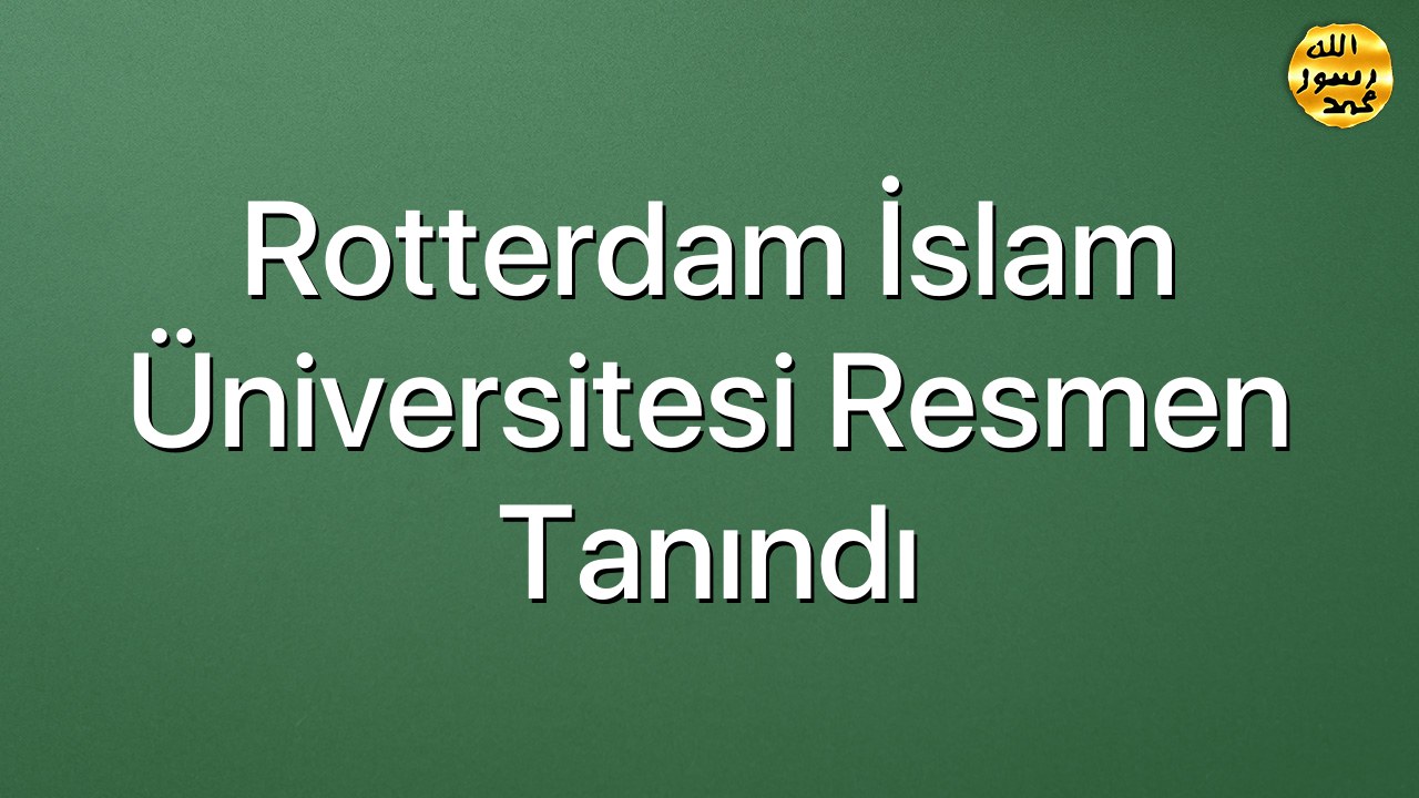 Rotterdam İslam Üniversitesi resmen tanındı