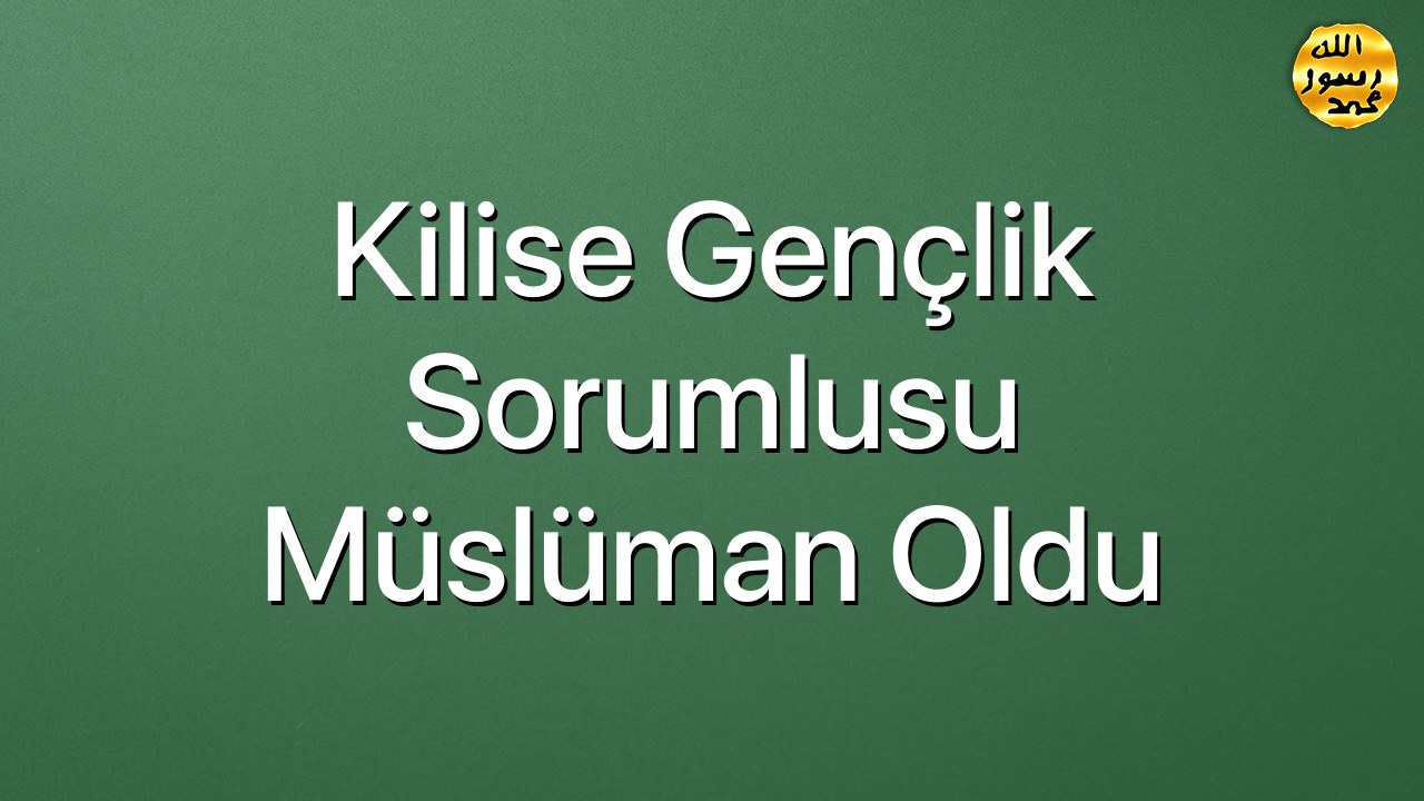 Kilise gençlik sorumlusu Müslüman oldu