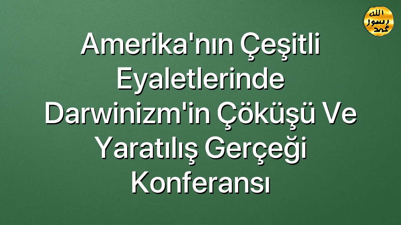 Amerika'nın Çeşitli Eyaletlerinde Darwinizm'in Çöküşü ve Yaratılış Gerçeği Konferansı
