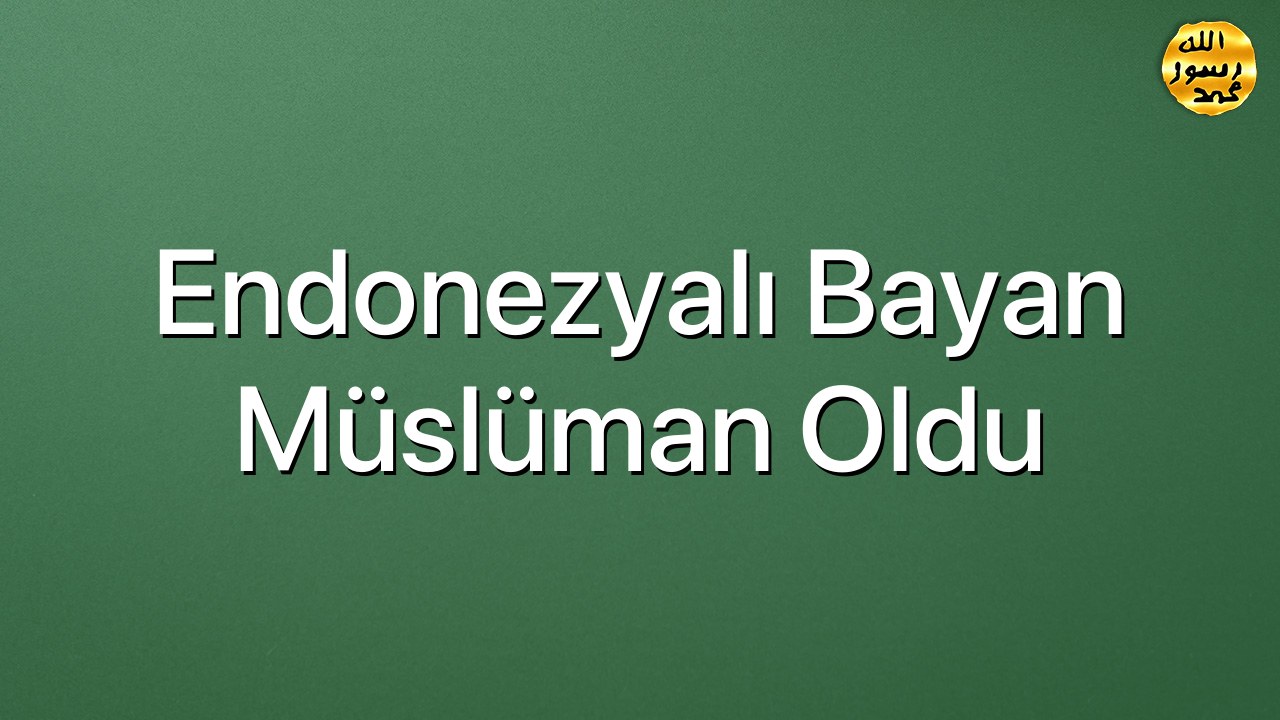 Endonezyalı bayan Müslüman oldu