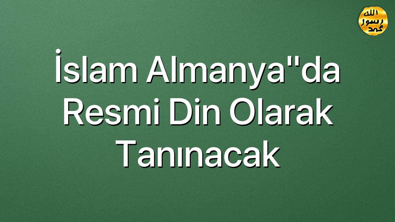İslam Almanya"da resmi din olarak tanınacak