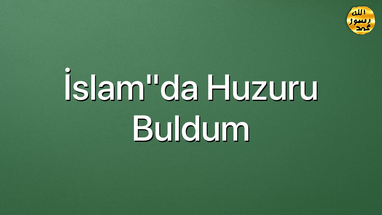 İslam"da huzuru buldum