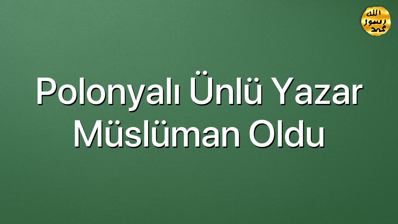 Polonyalı ünlü yazar Müslüman oldu