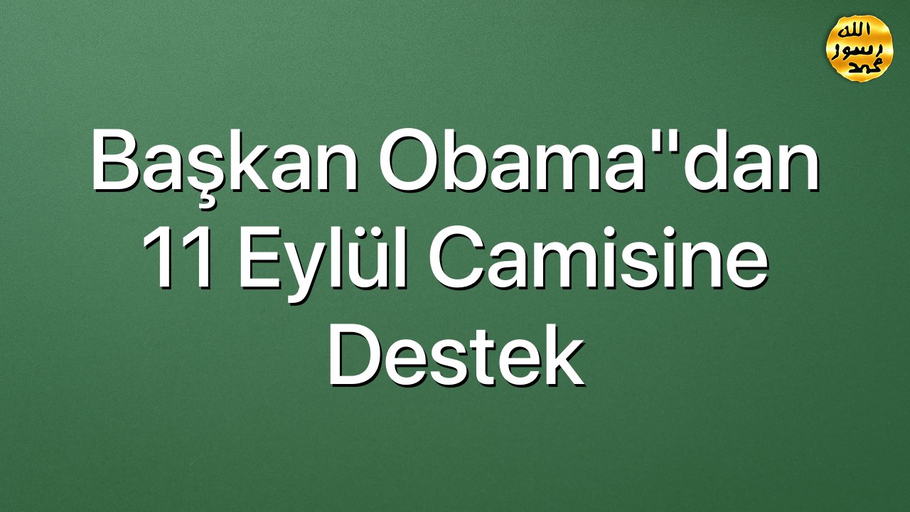 Başkan Obama"dan 11 Eylül camisine destek