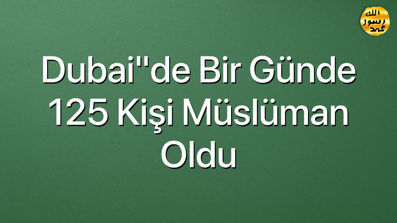 Dubai"de bir günde 125 kişi Müslüman oldu