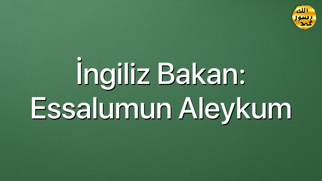 İngiliz Bakan: Essalumun Aleykum