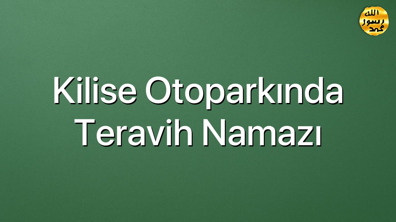Kilise otoparkında Teravih Namazı