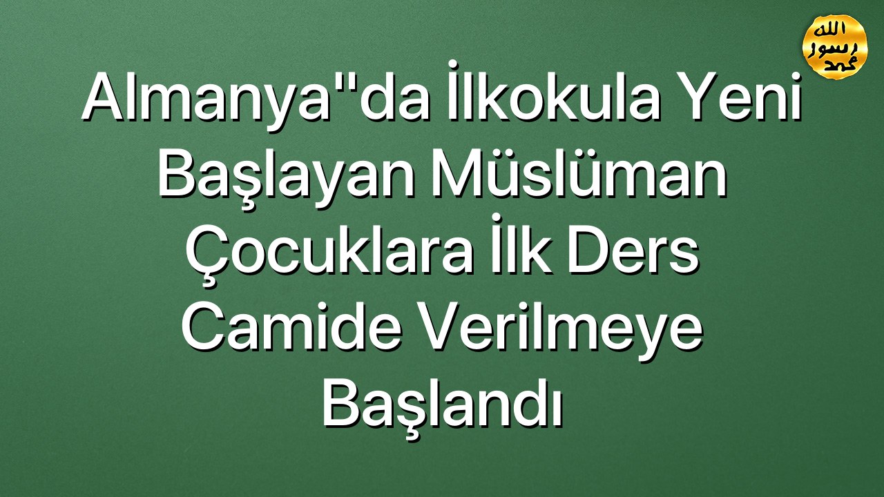Almanya"da ilkokula yeni başlayan Müslüman çocuklara ilk ders camide verilmeye başlandı