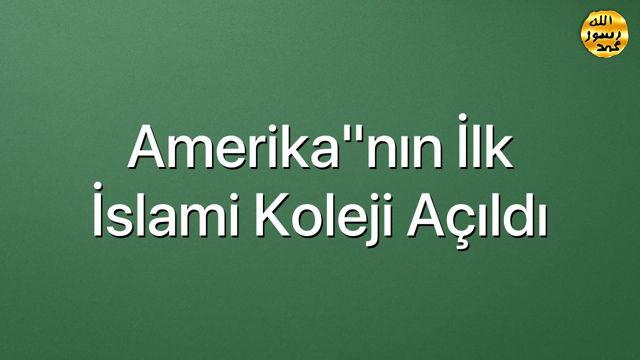 Amerika"nın ilk İslami koleji açıldı