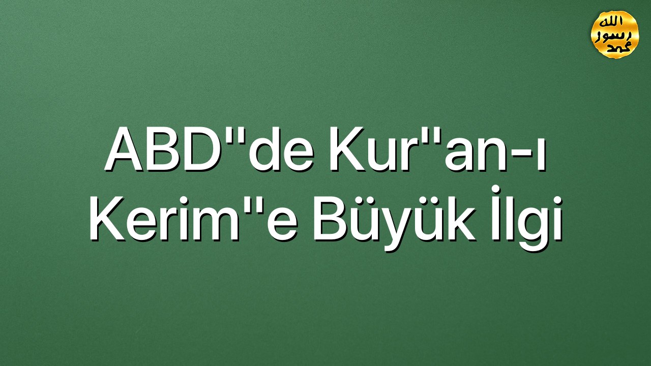 ABD"de Kur"an-ı Kerim"e büyük ilgi