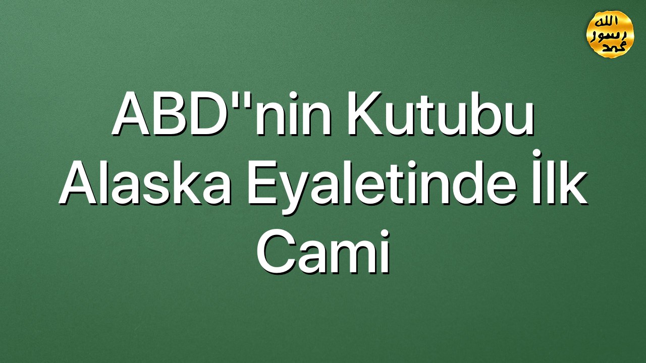 ABD"nin kutubu Alaska eyaletinde ilk cami