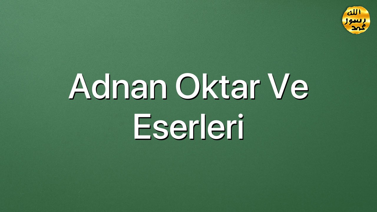 Adnan Oktar ve Eserleri