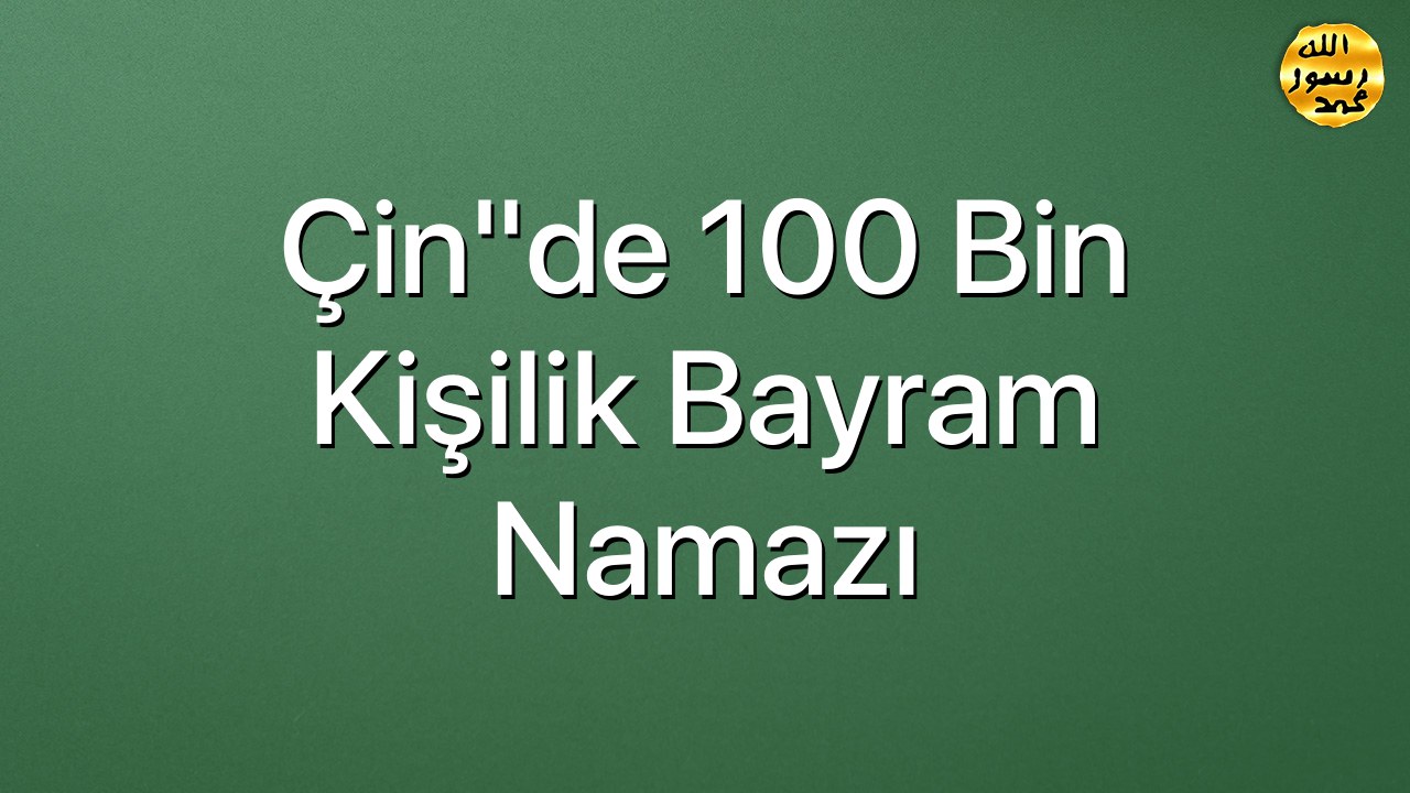 Çin"de 100 bin kişilik bayram namazı