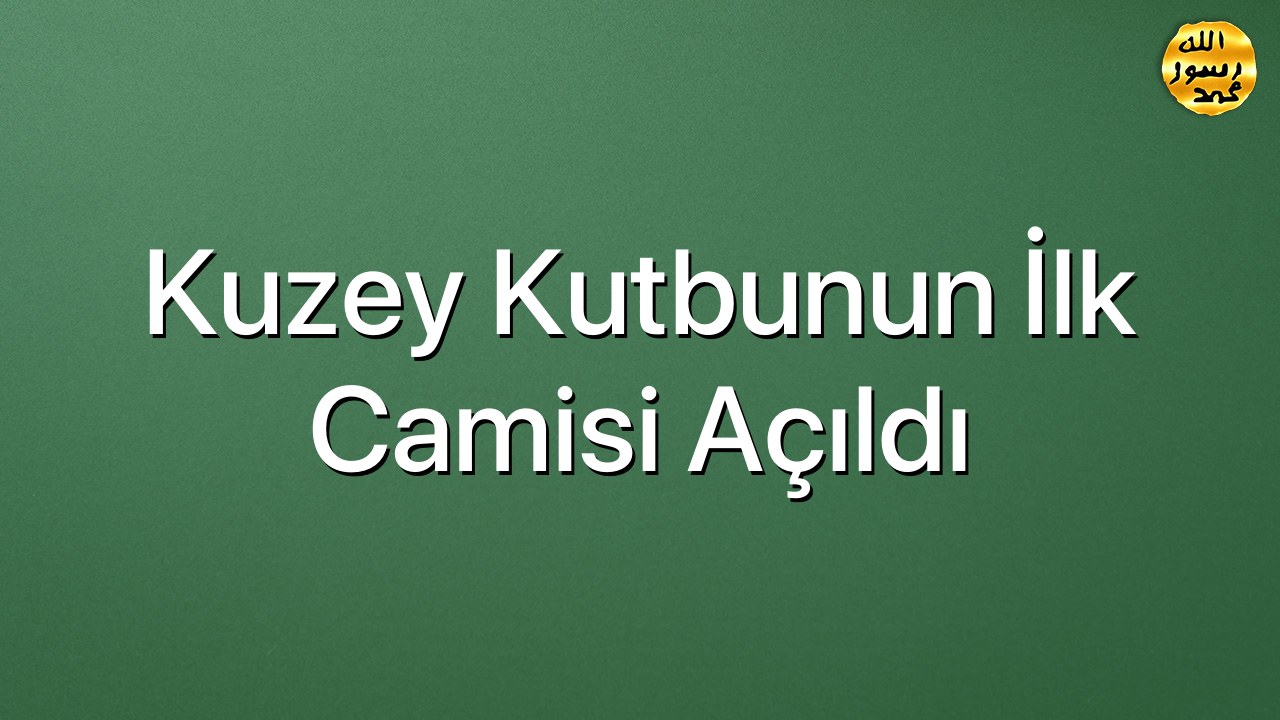 Kuzey Kutbunun ilk camisi açıldı