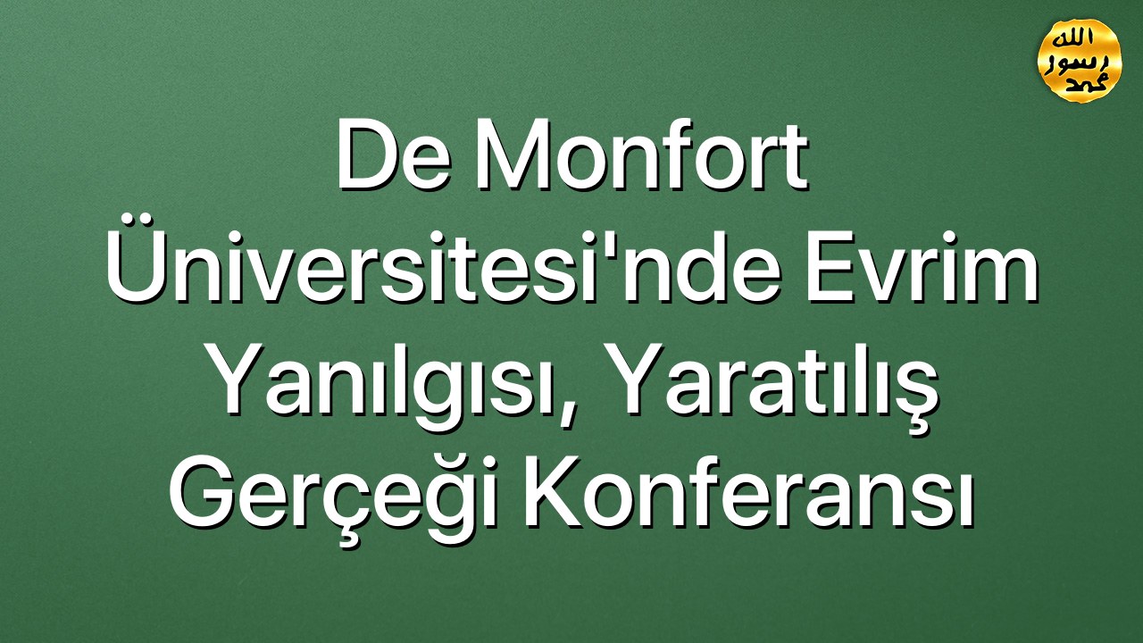 De Monfort Üniversitesi'nde Evrim Yanılgısı, Yaratılış Gerçeği Konferansı