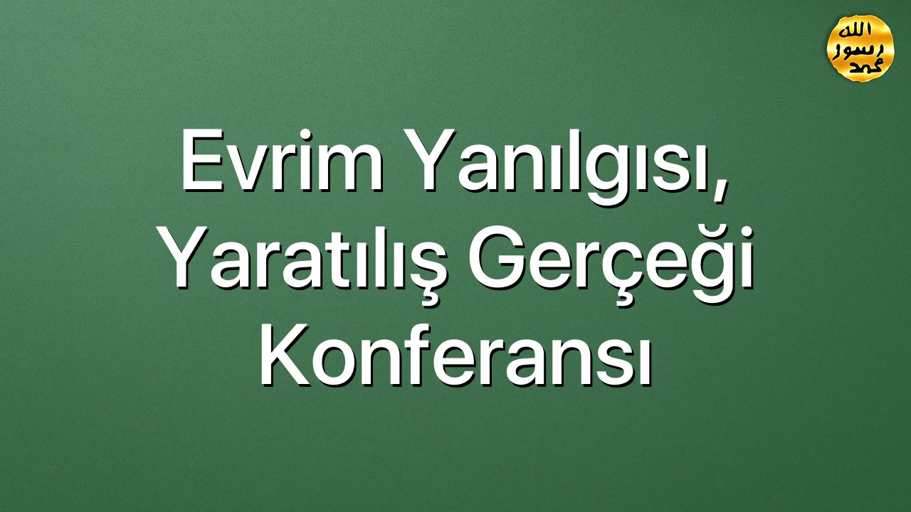 Evrim Yanılgısı, Yaratılış Gerçeği Konferansı