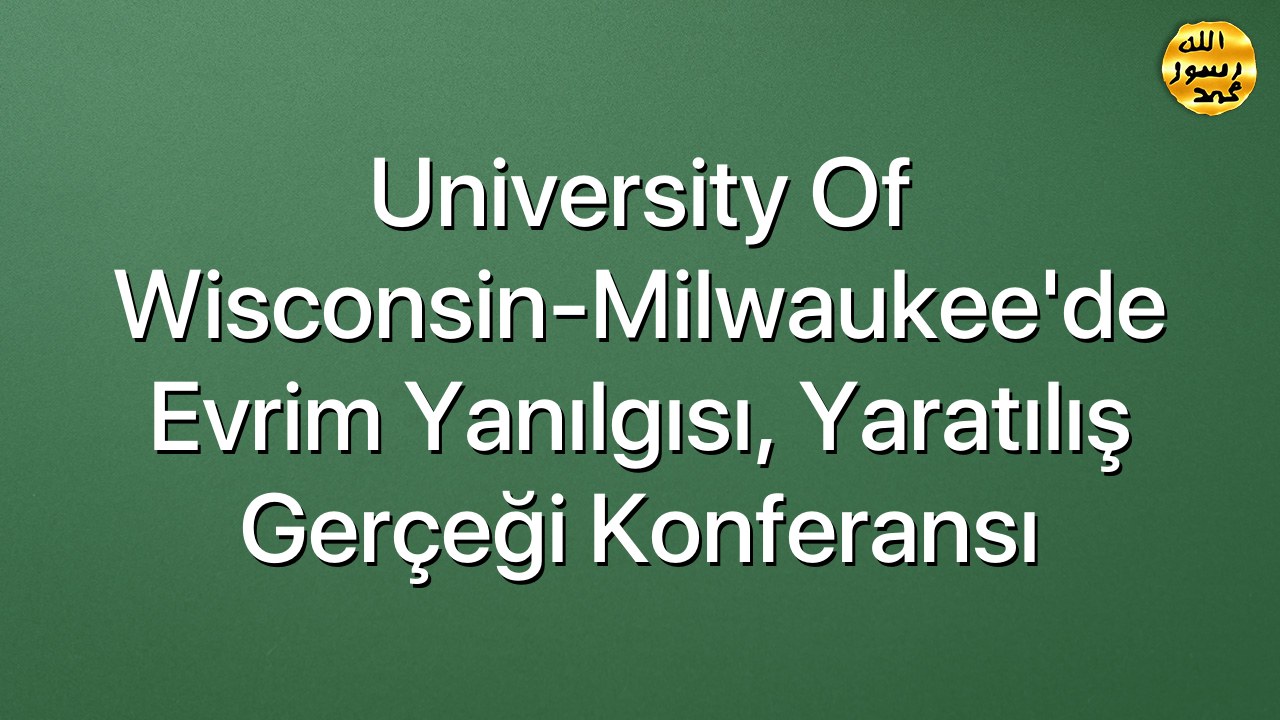 University Of Wisconsin-Milwaukee'de Evrim Yanılgısı, Yaratılış Gerçeği Konferansı