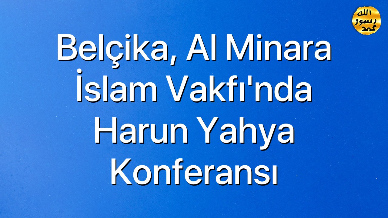 Belçika, Al Minara İslam Vakfı'nda Harun Yahya Konferansı