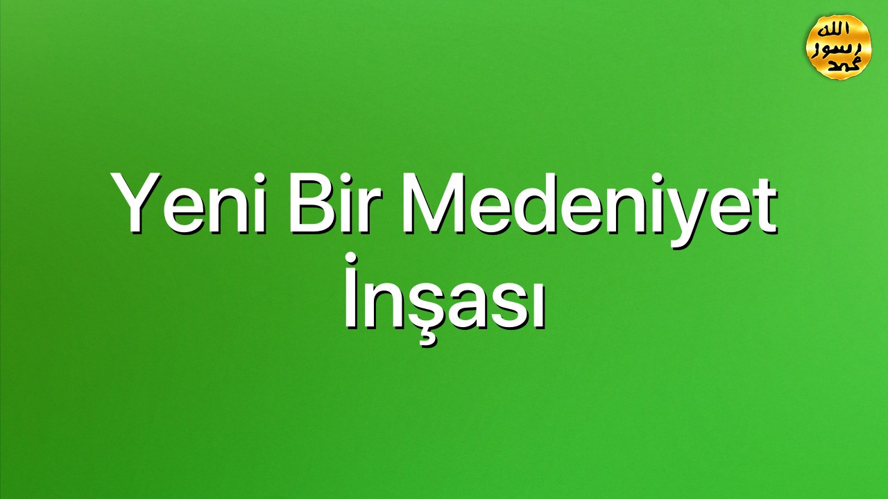 Yeni Bir Medeniyet İnşası