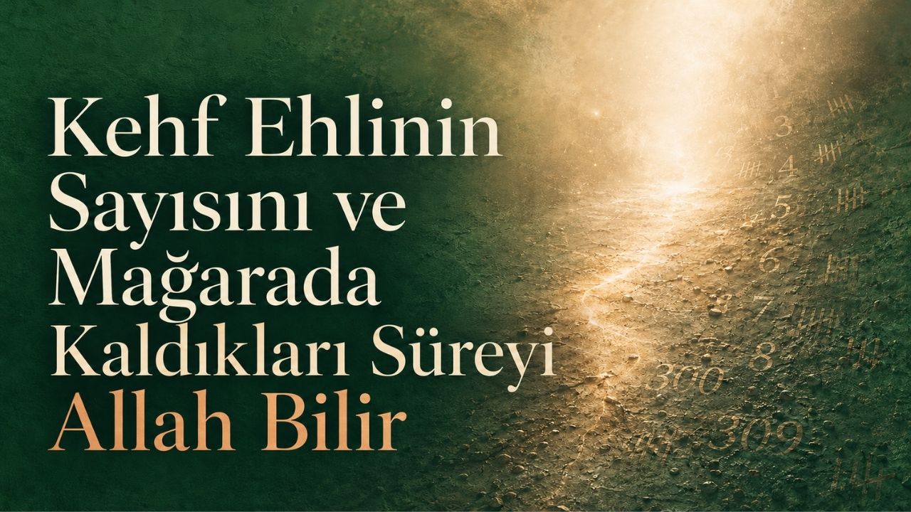 Kehf Ehlinin Sayısını ve Mağarada Kaldıkları Süreyi Allah Bilir