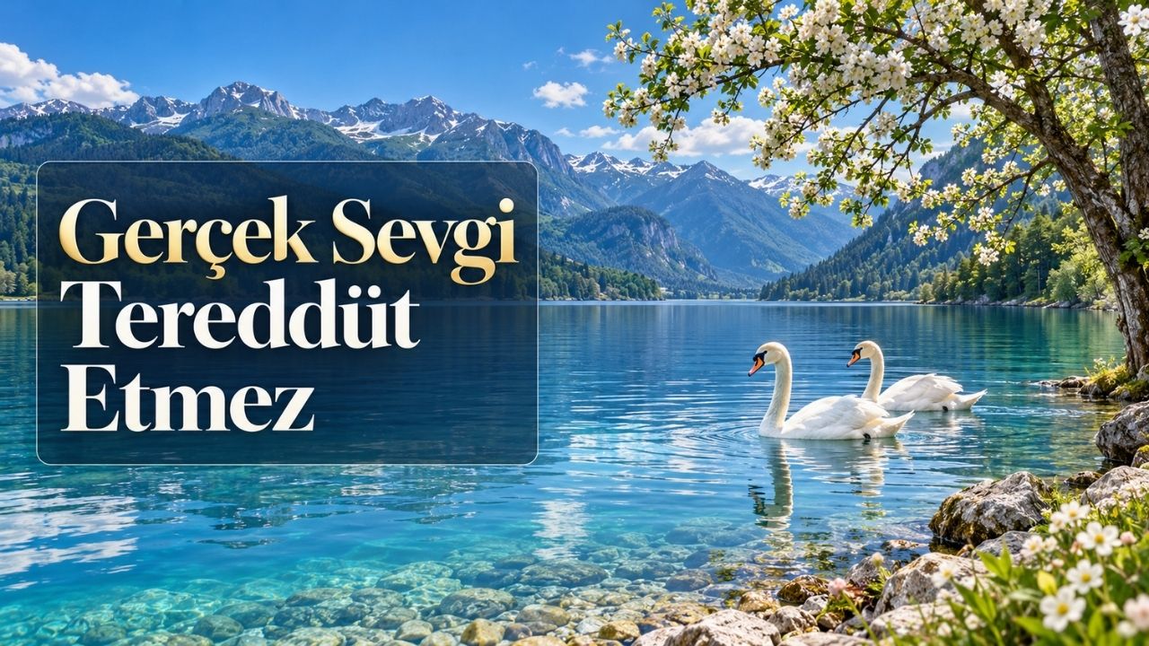 Gerçek Sevgi Tereddüt Etmez