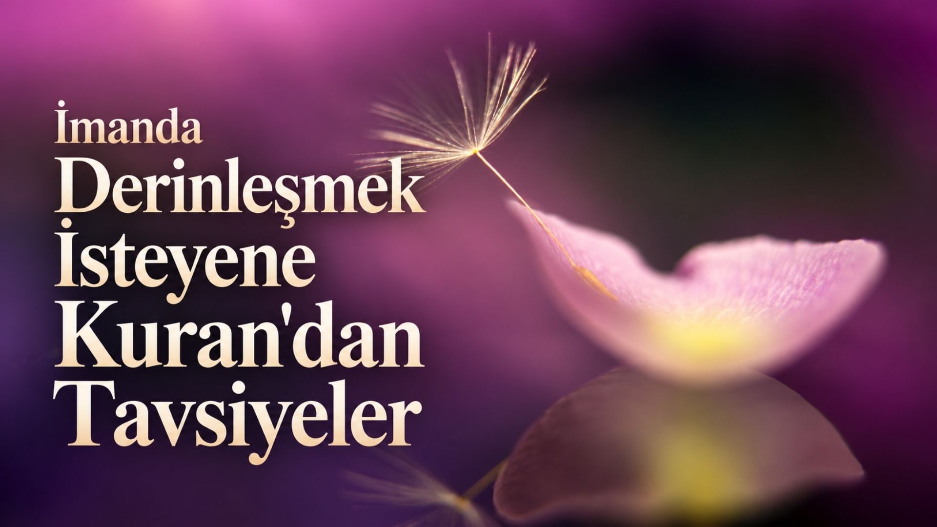 İmanda Derinleşmek İsteyene Kuran'dan Tavsiyeler