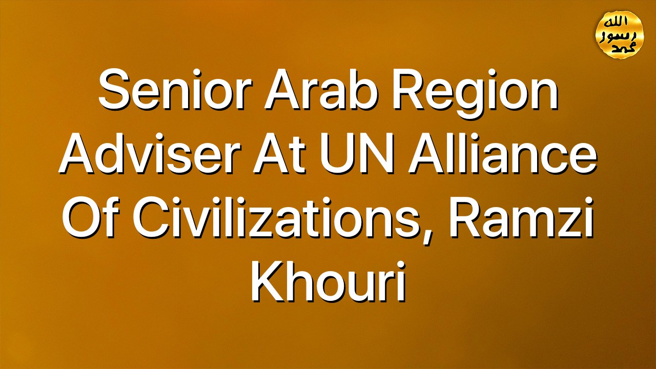 Senior Arab Region Adviser at UN Alliance of Civilizations, Ramzi Khouri