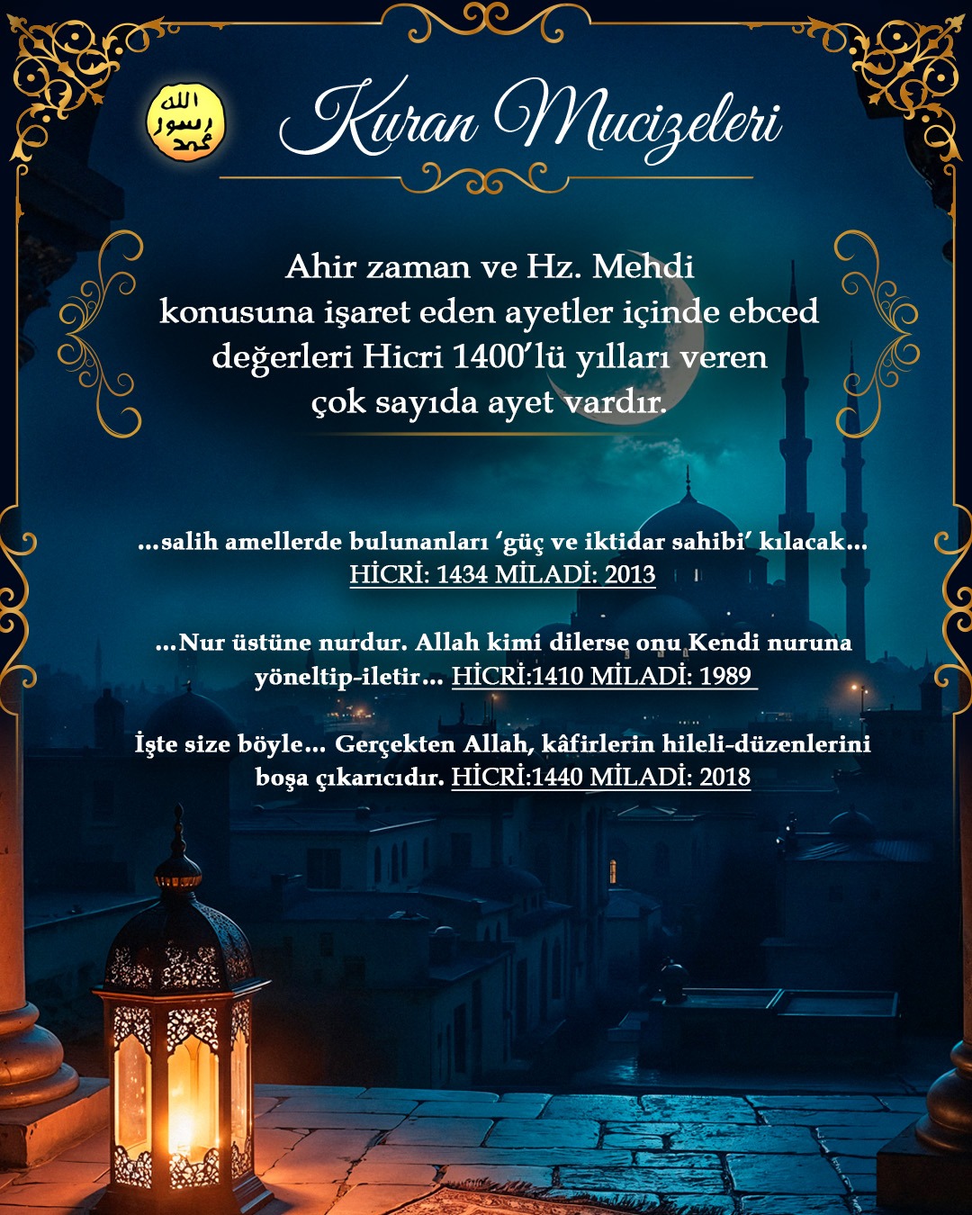 Ahir zaman ve Hz. Mehdi konusuna işaret eden ayetler içinde ebced değerleri Hicri 1400’lü yılları veren çok sayıda ayet vardır