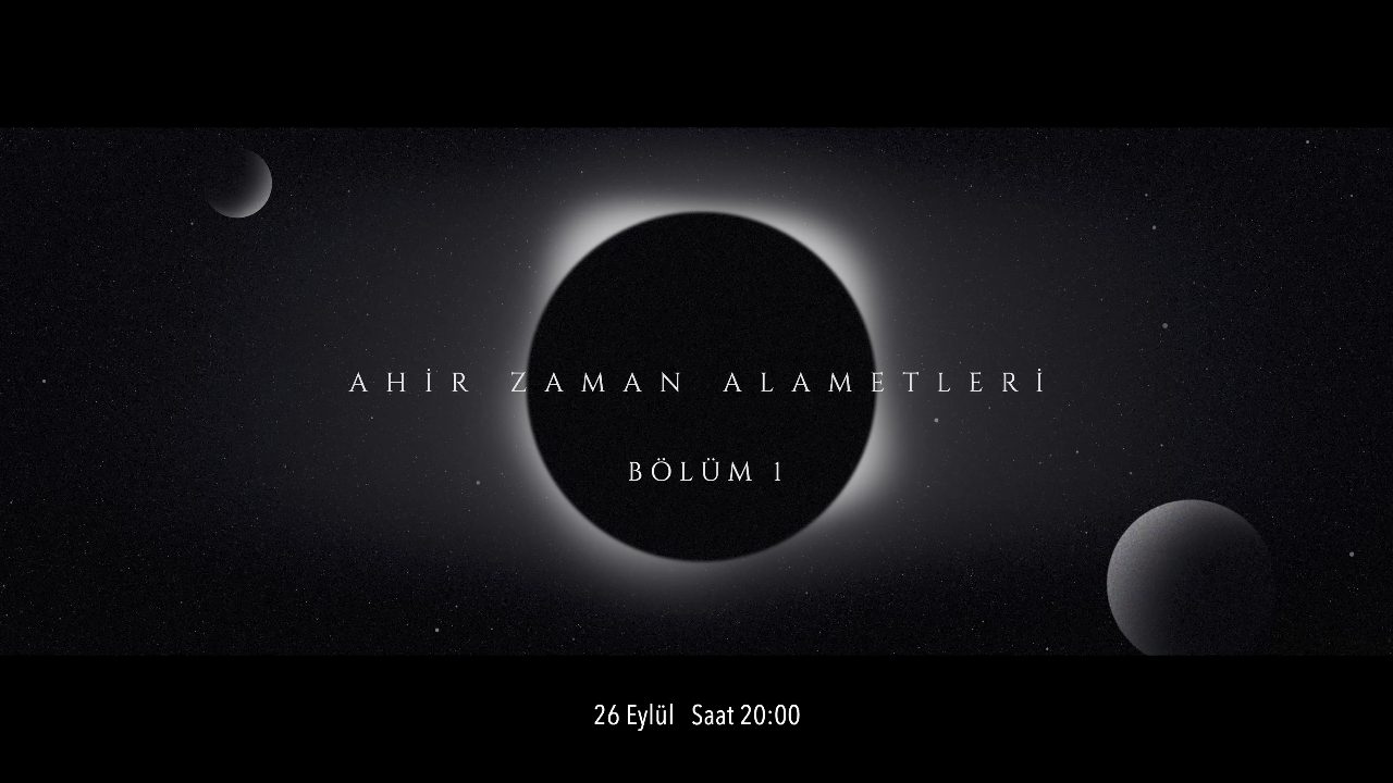 Ahir Zaman Alametleri 1. Bölüm 26 Eylül Saat 20.00 de Yayında