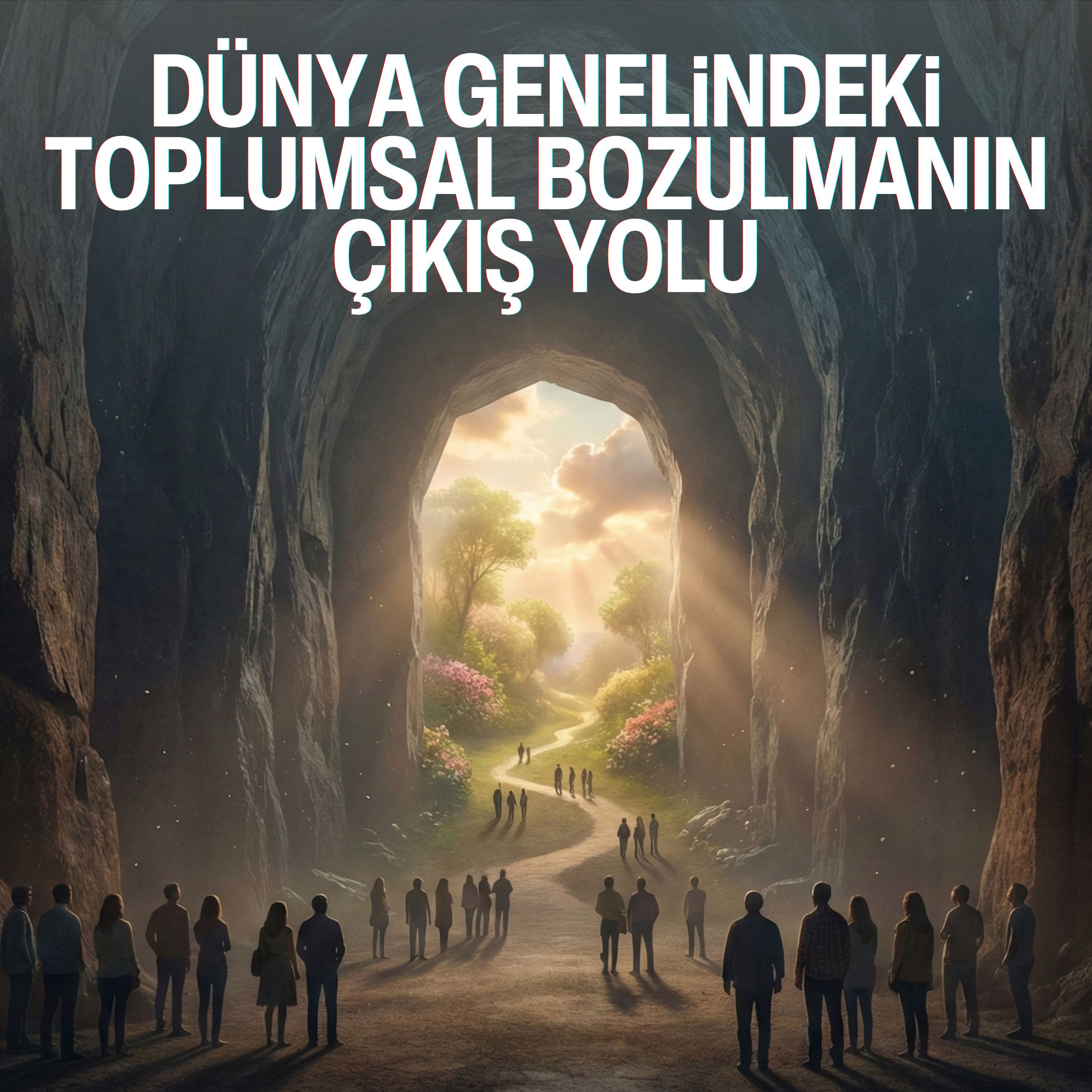 Dünya Genelindeki Toplumsal Bozulmanın Çıkış Yolu