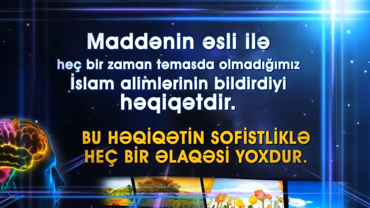 Maddənin əsli ilə heç vaxt təmasda olmuruq