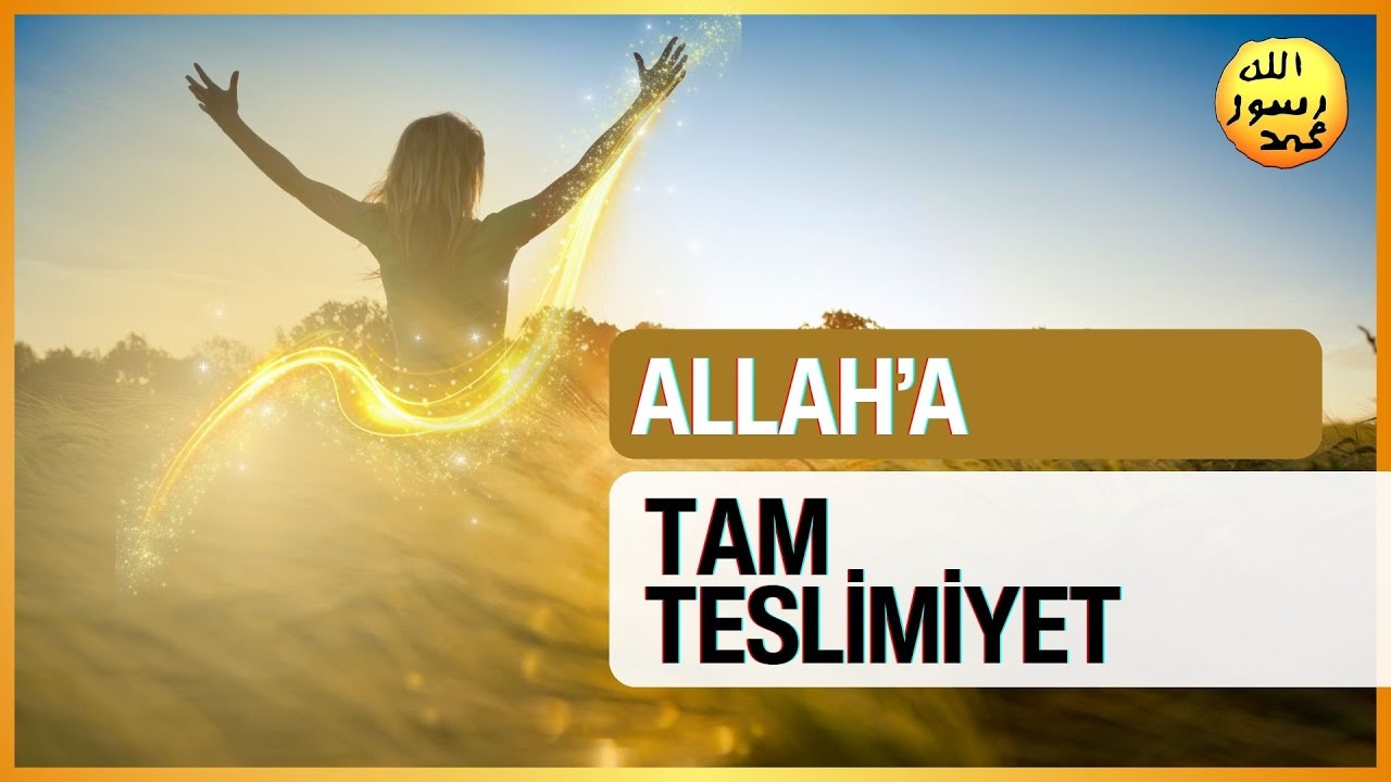 Allah'a Tam Teslimiyet: Gerçek Mutluluğun Sırrı