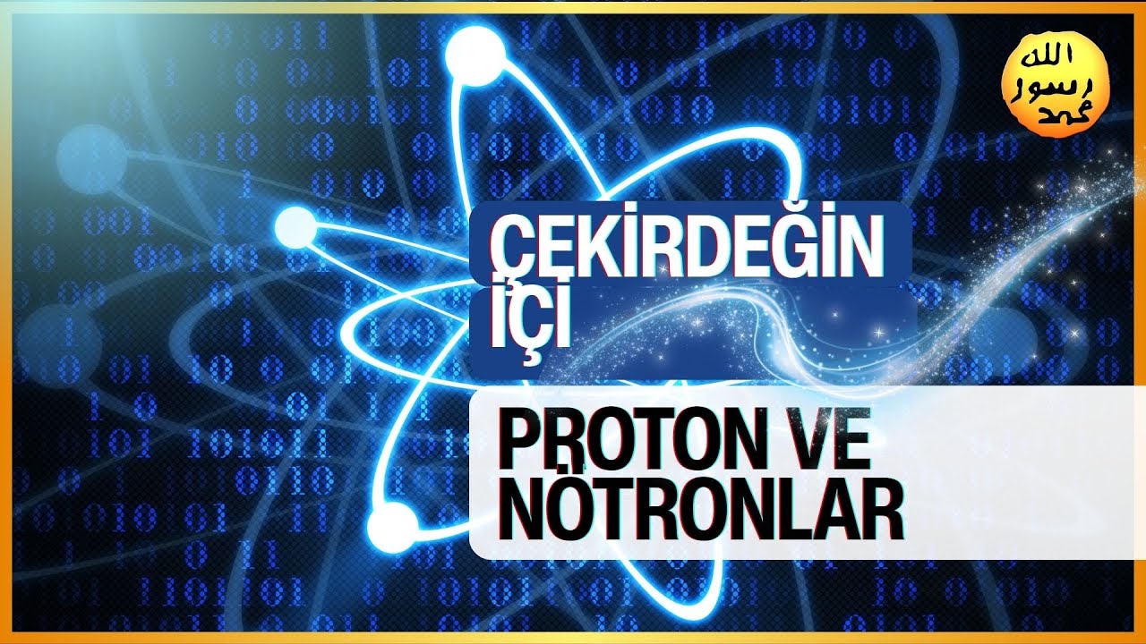 Çekirdeğin İçi Protonlar ve Nötronlar