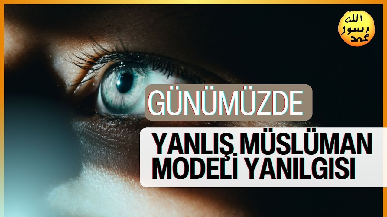 Günümüzde Yanlış Müslüman Modeli Algısı
