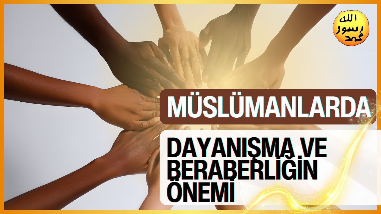 Müslümanlarda Dayanışma ve Birliğin Önemi
